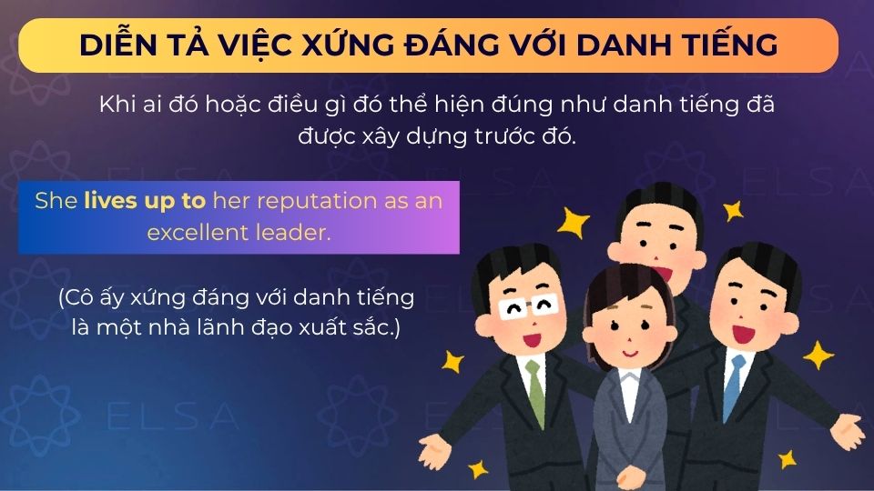 Câu ví dụ live up to diễn tả việc xứng đáng với danh tiếng