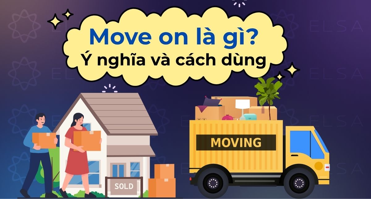 Move on là gì? Ý nghĩa, cách dùng và các từ trái nghĩa