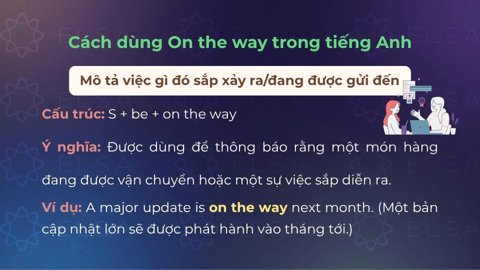 Cách dùng on the way để mô tả việc gì đó sắp xảy ra hoặc đang được gửi đến