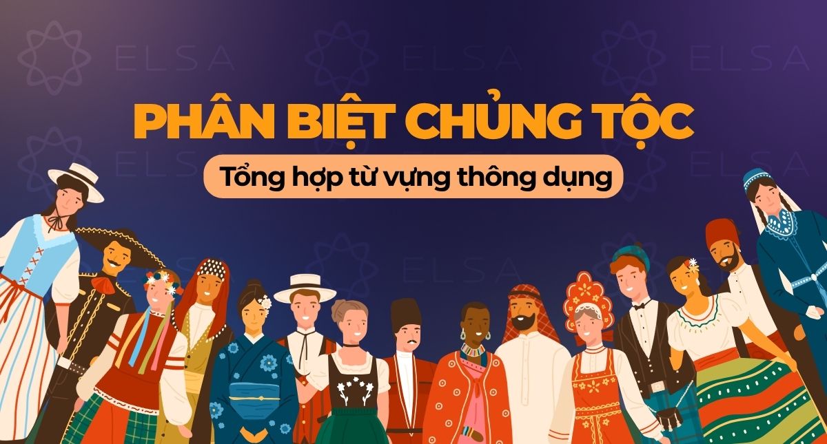 Phân biệt chủng tộc tiếng Anh là gì? Tổng hợp từ vựng thông dụng