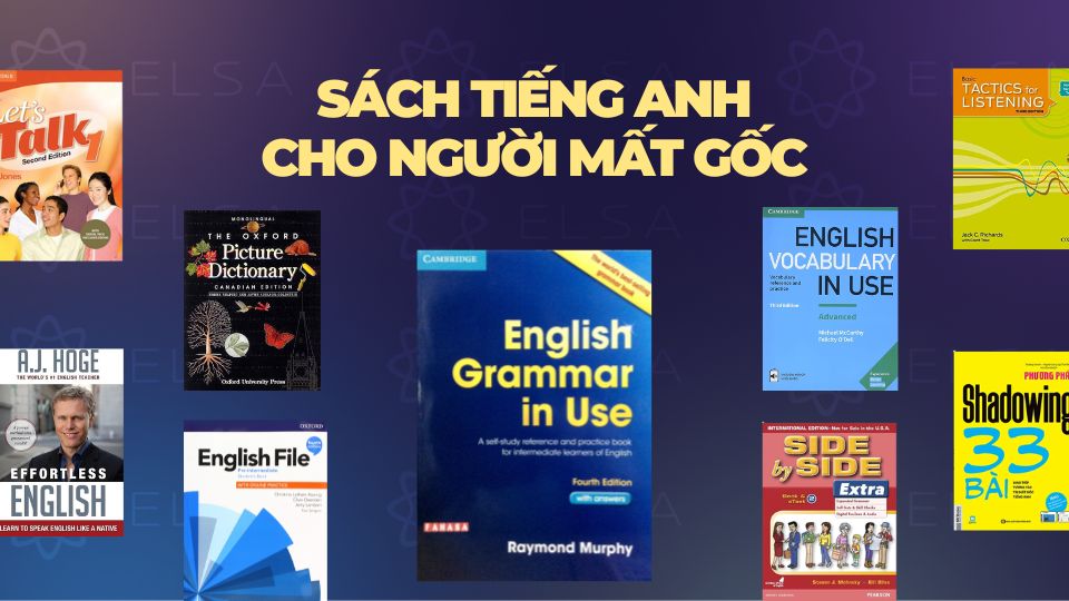 Tổng hợp sách tiếng Anh cho người mất gốc dễ học, hiệu quả Tổng hợp sách tiếng Anh cho người mất gốc dễ học, hiệu quả