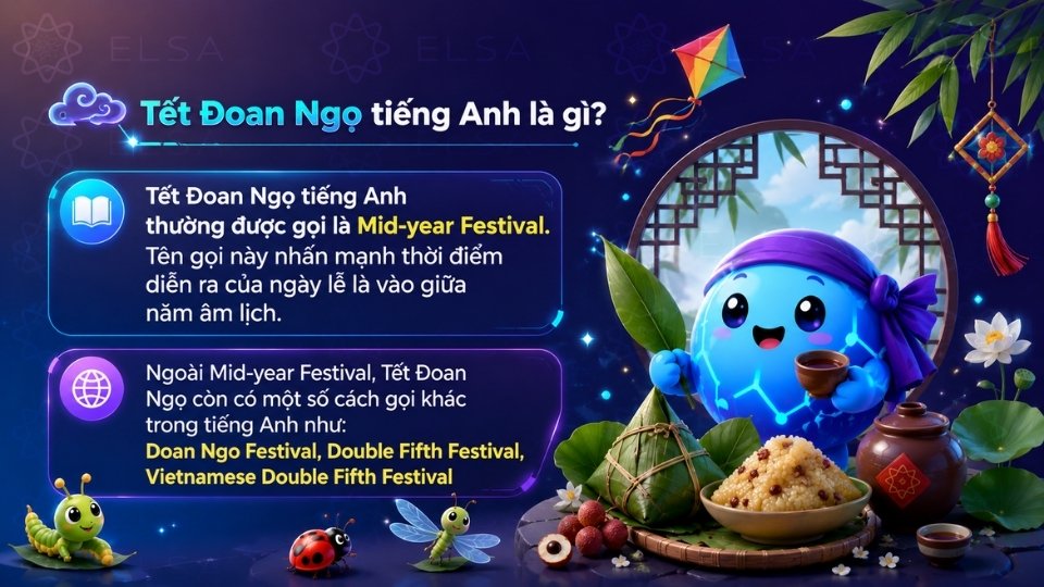 Tết Đoan Ngọ tiếng Anh thường được gọi là Mid-year Festival Tết Đoan Ngọ tiếng Anh thường được gọi là Mid-year Festival
