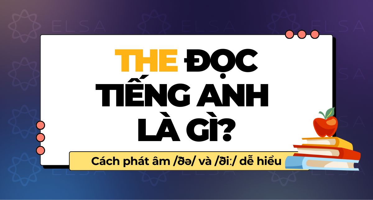 The đọc tiếng Anh là gì? Cách phát âm /ðə/ và /ðiː/ dễ hiểu