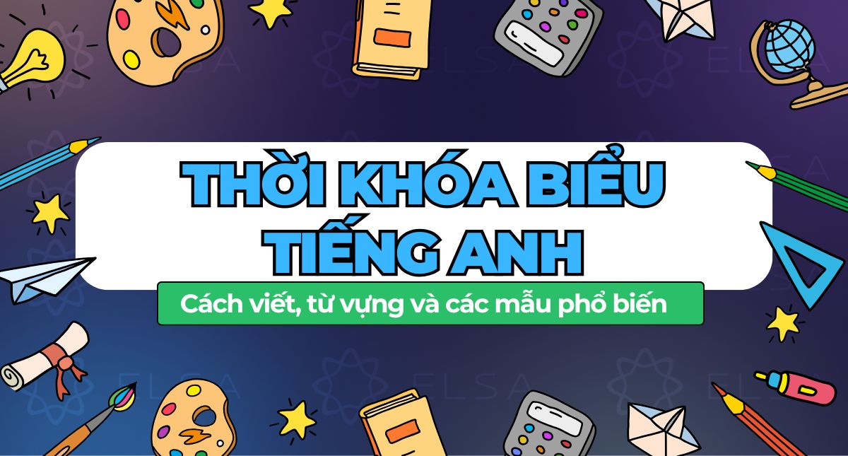 Thời khóa biểu tiếng Anh: Cách viết, từ vựng và các mẫu phổ biến