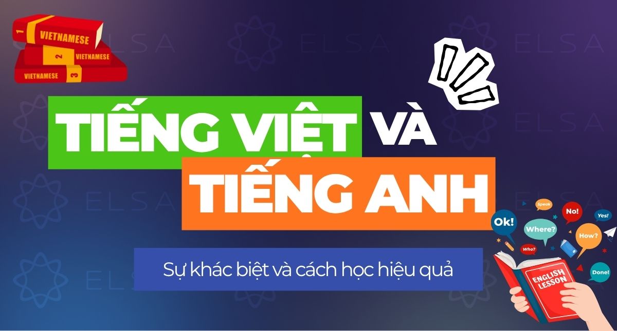 Tiếng Việt và Tiếng Anh là gì? Sự khác biệt và cách học hiệu quả
