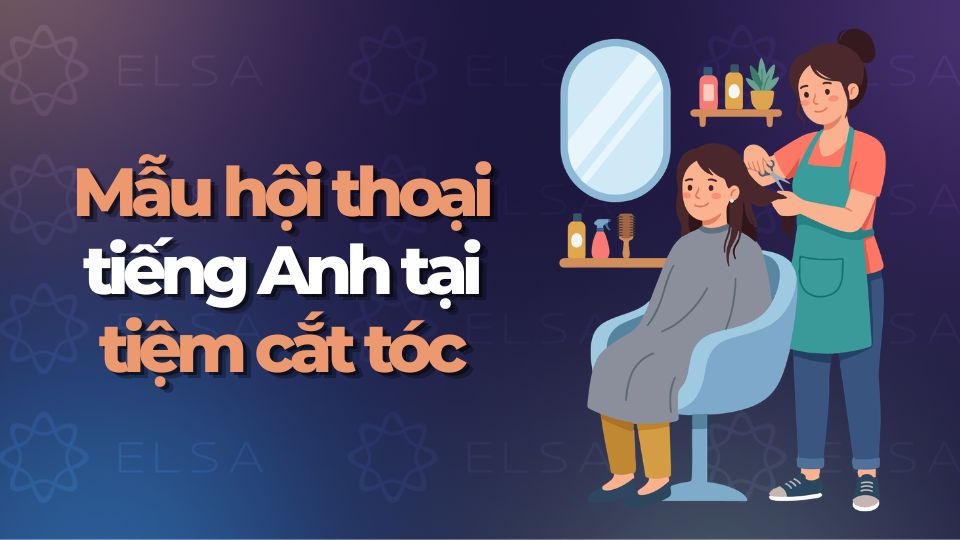 Mẫu hội thoại tiếng Anh tại tiệm cắt tóc