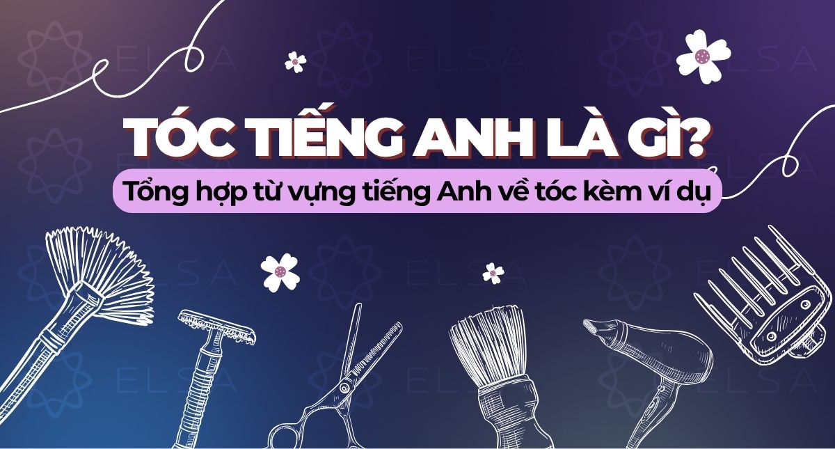 Tóc tiếng Anh là gì? Tổng hợp từ vựng tiếng Anh về tóc kèm ví dụ