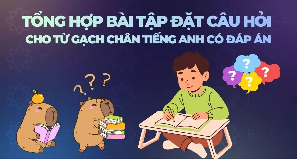 Tổng hợp bài tập đặt câu hỏi cho từ gạch chân tiếng Anh có đáp án