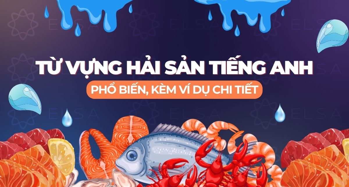 99+ Từ vựng hải sản tiếng Anh phổ biến, kèm ví dụ chi tiết