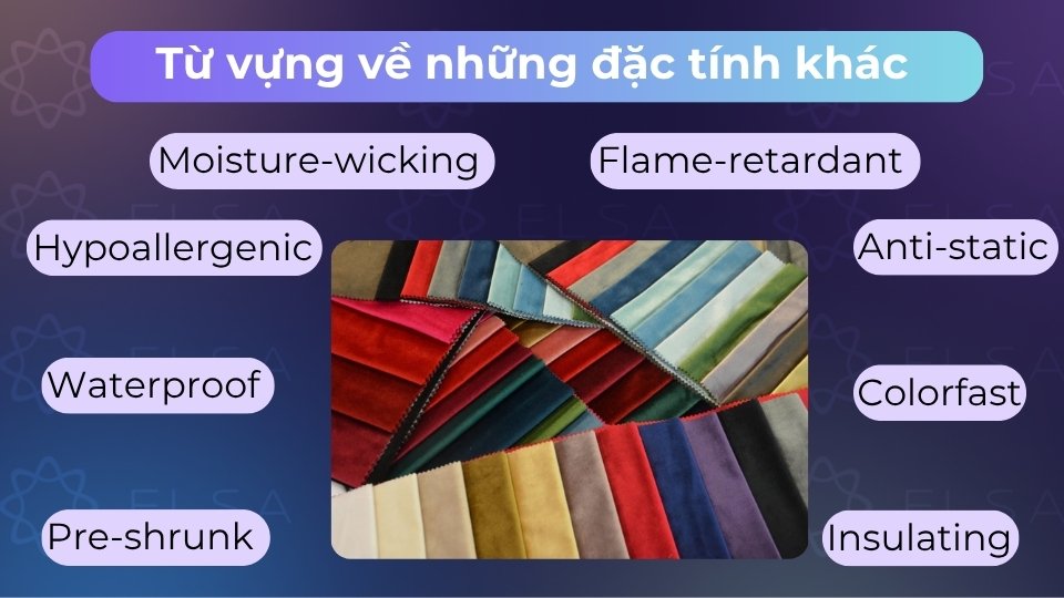 Các đặc tính khác bao gồm chống thấm, bền màu, lành tính, thoát ẩm, chống cháy và cách nhiệt Các đặc tính khác bao gồm chống thấm, bền màu, lành tính, thoát ẩm, chống cháy và cách nhiệt