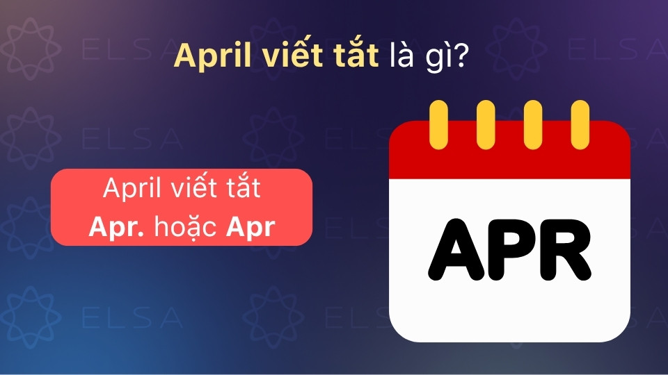 April là tháng 4, dạng viết tắt phổ biến trong tiếng Anh là Apr. hoặc Apr April là tháng 4, dạng viết tắt phổ biến trong tiếng Anh là Apr. hoặc Apr