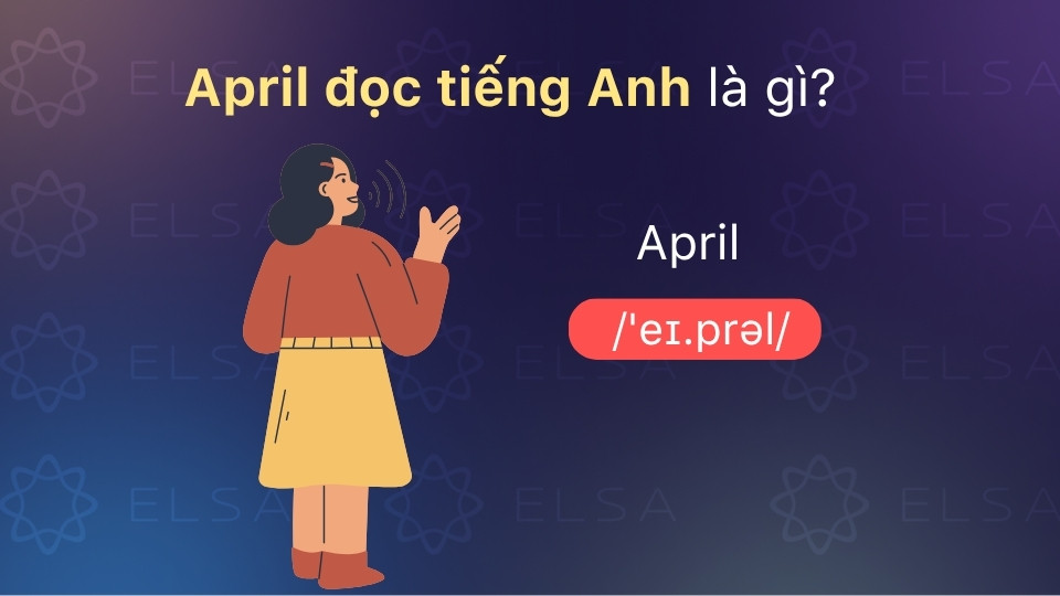 April được phiên âm là /ˈeɪ.prəl/, nhấn trọng âm vào âm tiết đầu tiên của từ April được phiên âm là /ˈeɪ.prəl/, nhấn trọng âm vào âm tiết đầu tiên của từ