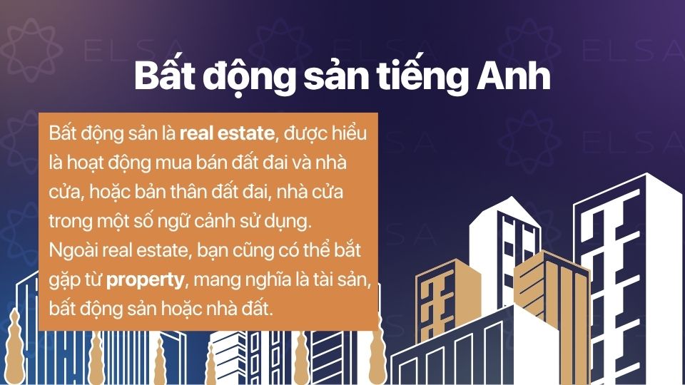 Bất động sản trong tiếng Anh thường được gọi là real estate hoặc property, tùy ngữ cảnh sử dụng Bất động sản trong tiếng Anh thường được gọi là real estate hoặc property, tùy ngữ cảnh sử dụng