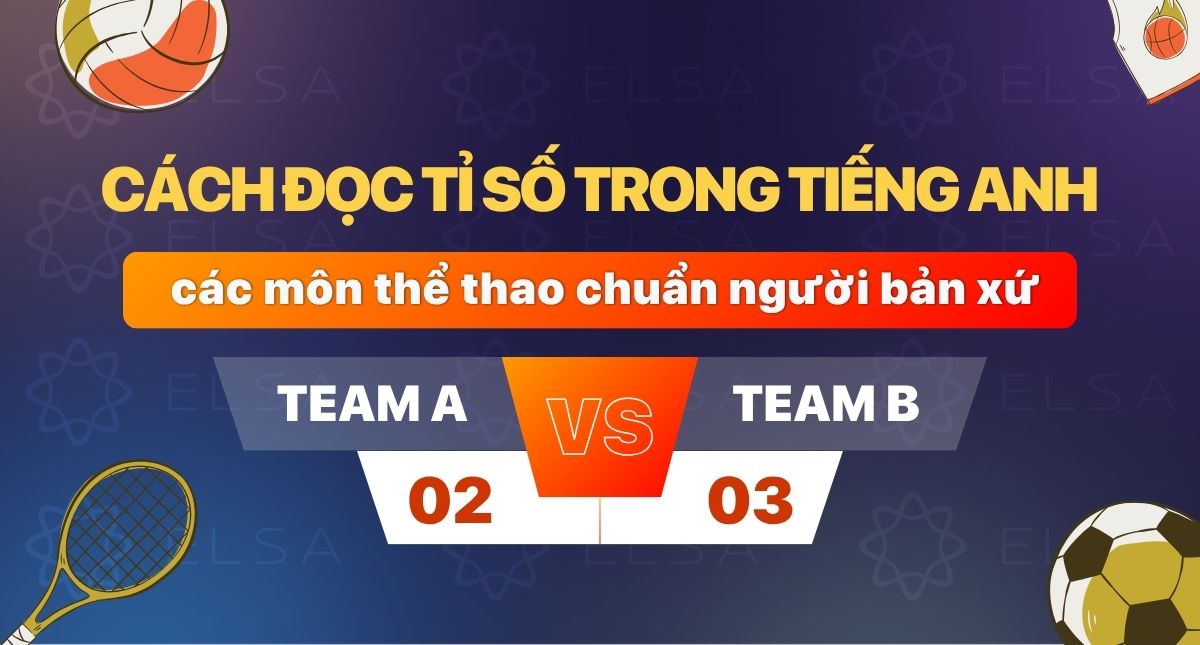 Cách đọc tỉ số trong tiếng Anh các môn thể thao chuẩn người bản xứ