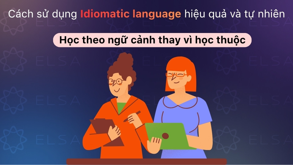 Hiểu nghĩa sâu, ngữ cảnh thực tế và áp dụng cụm từ qua ví dụ thay vì học vẹt Hiểu nghĩa sâu, ngữ cảnh thực tế và áp dụng cụm từ qua ví dụ thay vì học vẹt