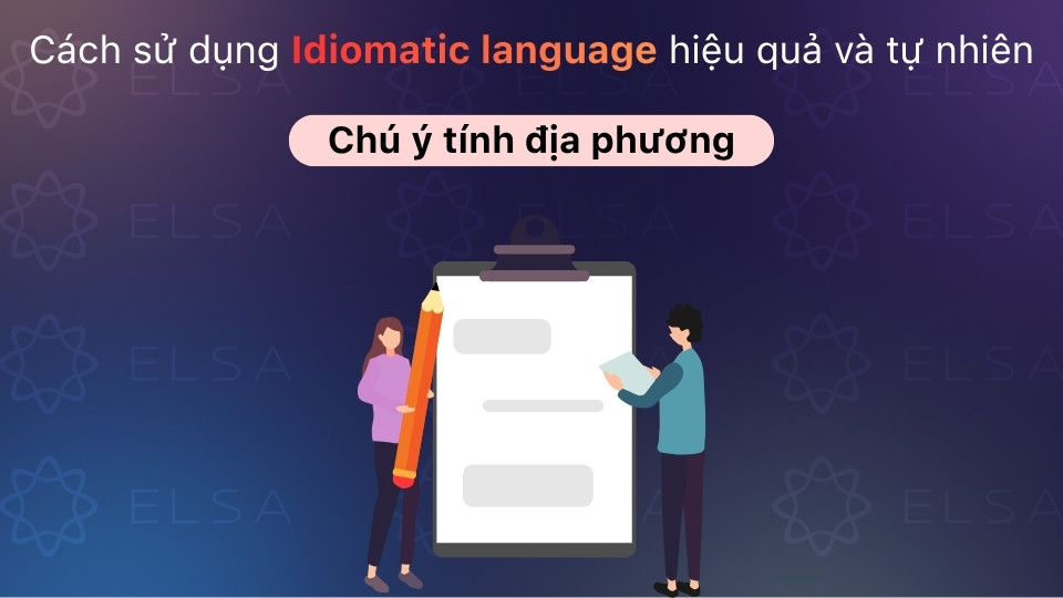 Lưu ý vùng miền của thành ngữ để tránh dùng sai ngữ cảnh hoặc khác biệt văn hóa Lưu ý vùng miền của thành ngữ để tránh dùng sai ngữ cảnh hoặc khác biệt văn hóa