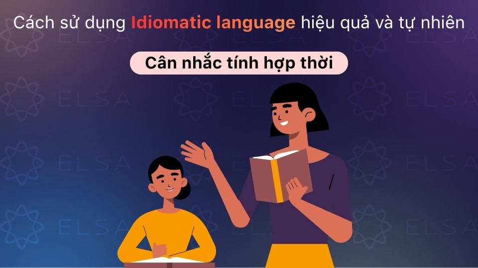 Cần lưu ý tính thời điểm và mức độ phổ biến của thành ngữ trong giao tiếp hiện đại