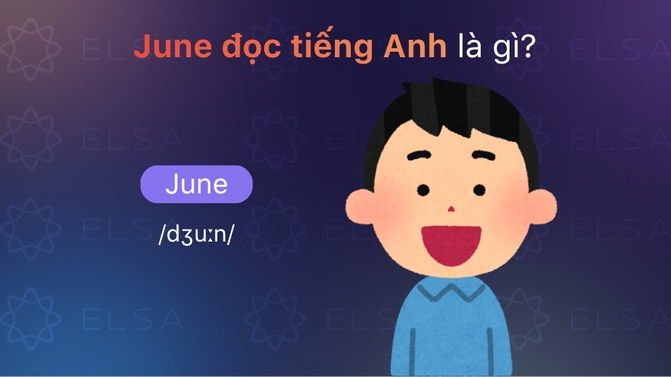June được phiên âm quốc tế là /dʒuːn/, nhấn giọng nhẹ ở âm tiết duy nhất này June được phiên âm quốc tế là /dʒuːn/, nhấn giọng nhẹ ở âm tiết duy nhất này