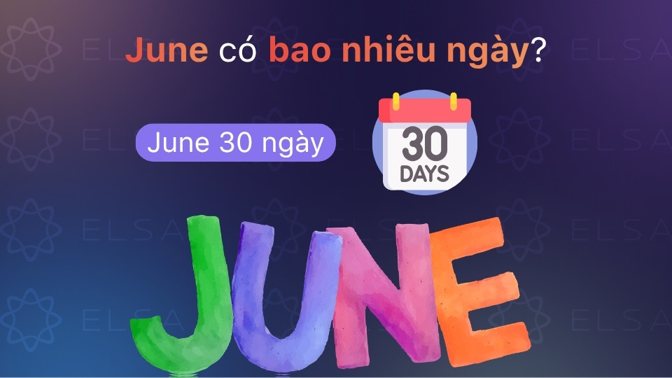 Tháng June có tổng cộng 30 ngày, là một trong bốn tháng có 30 ngày trong năm