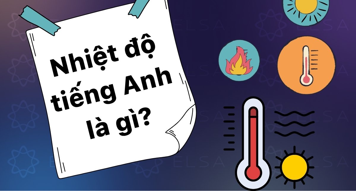 Nhiệt độ tiếng Anh là gì? Độ C, Độ F, Độ K và độ âm trong tiếng Anh