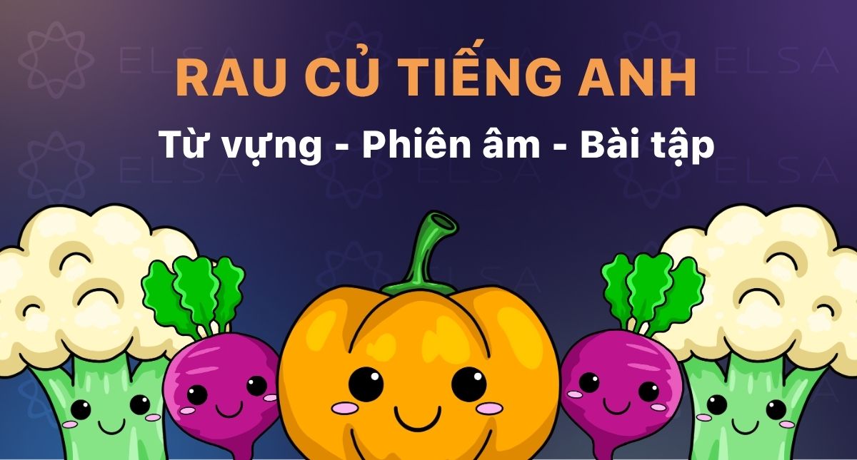 150+ Từ vựng tiếng Anh về Rau Củ Quả (Kèm phiên âm & Bài tập)