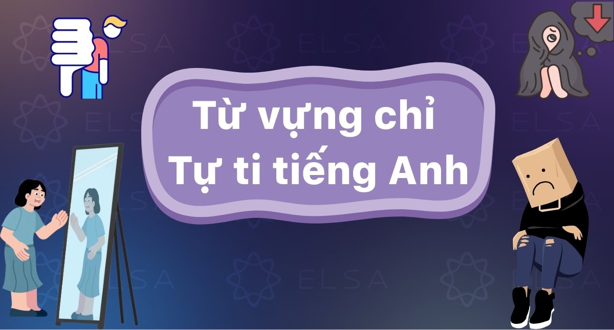 Từ vựng chỉ Tự ti tiếng Anh, cách diễn đạt chuẩn trong từng ngữ cảnh