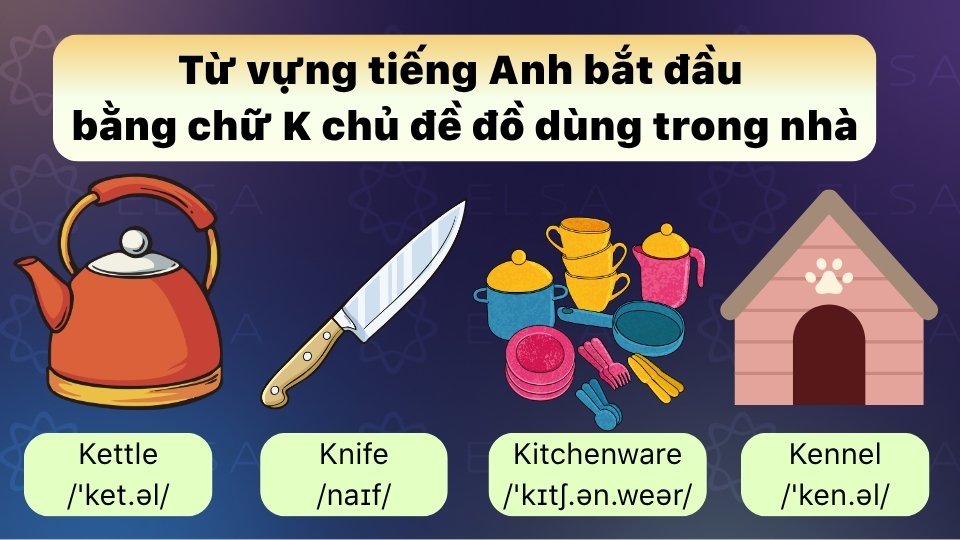Từ vựng tiếng Anh bắt đầu bằng chữ K chủ đề đồ dùng trong gia đình Từ vựng tiếng Anh bắt đầu bằng chữ K chủ đề đồ dùng trong gia đình