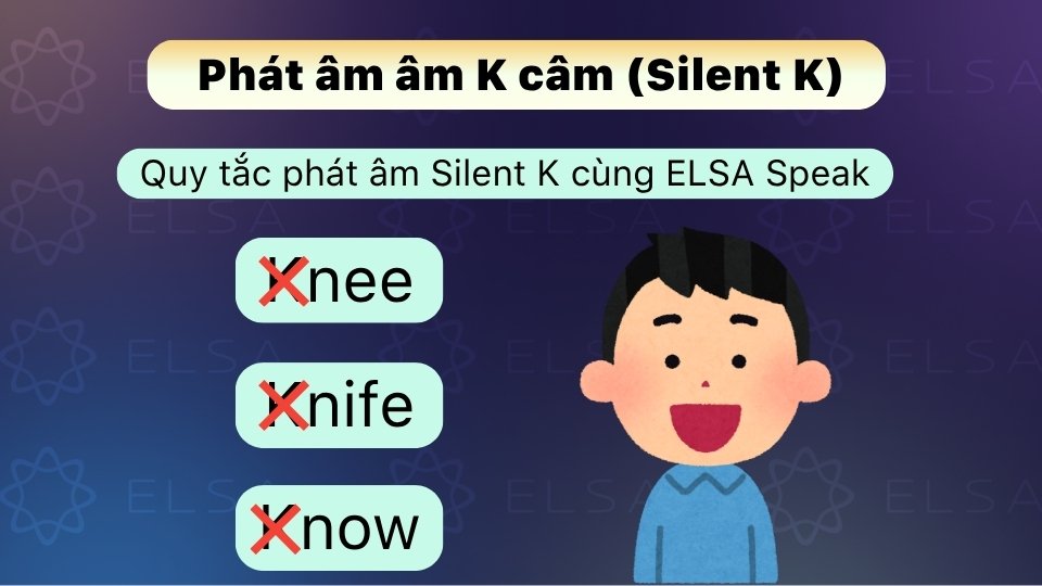 Quy tắc phát âm âm K câm trong tiếng Anh Quy tắc phát âm âm K câm trong tiếng Anh