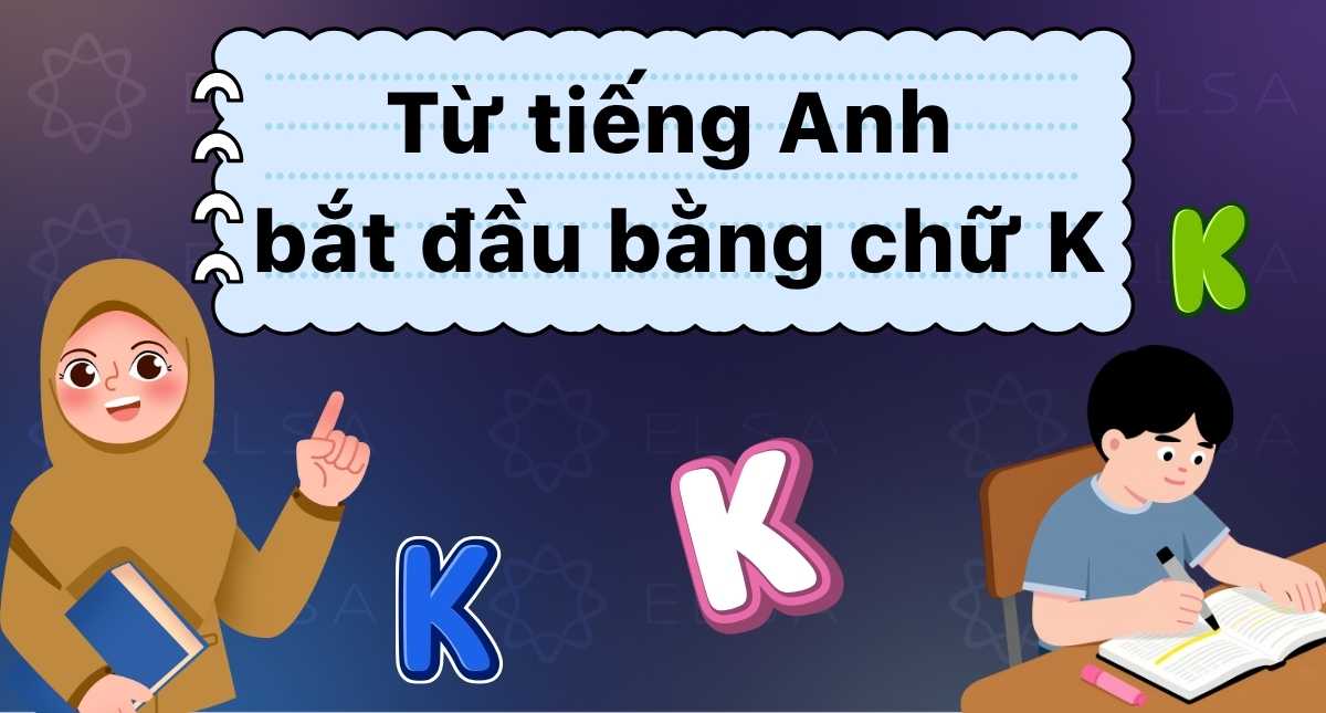 150+ từ tiếng Anh bắt đầu bằng chữ K theo chủ đề thông dụng nhất