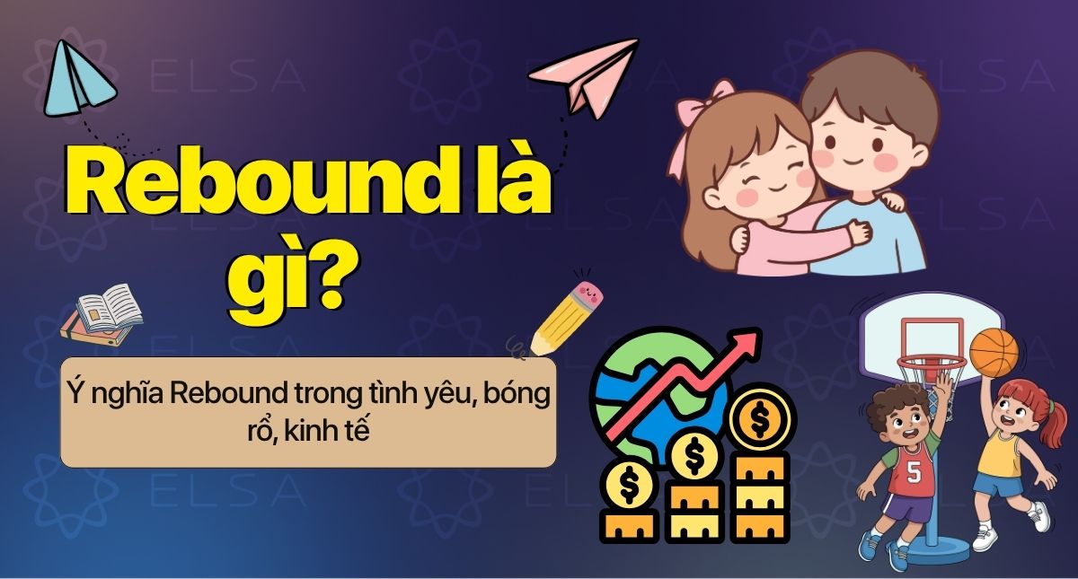 Rebound là gì? Ý nghĩa, cách dùng trong tiếng Anh, bóng rổ và tình yêu