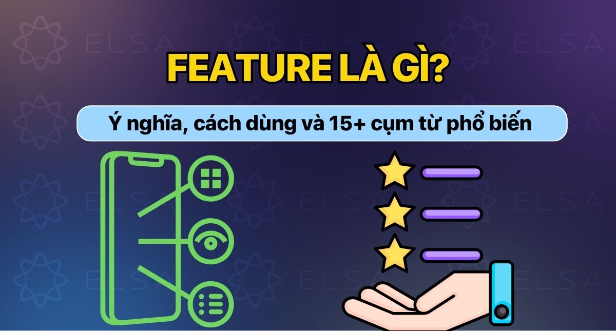 Feature là gì? Ý nghĩa, cách dùng và các cụm từ phổ biến trong tiếng Anh