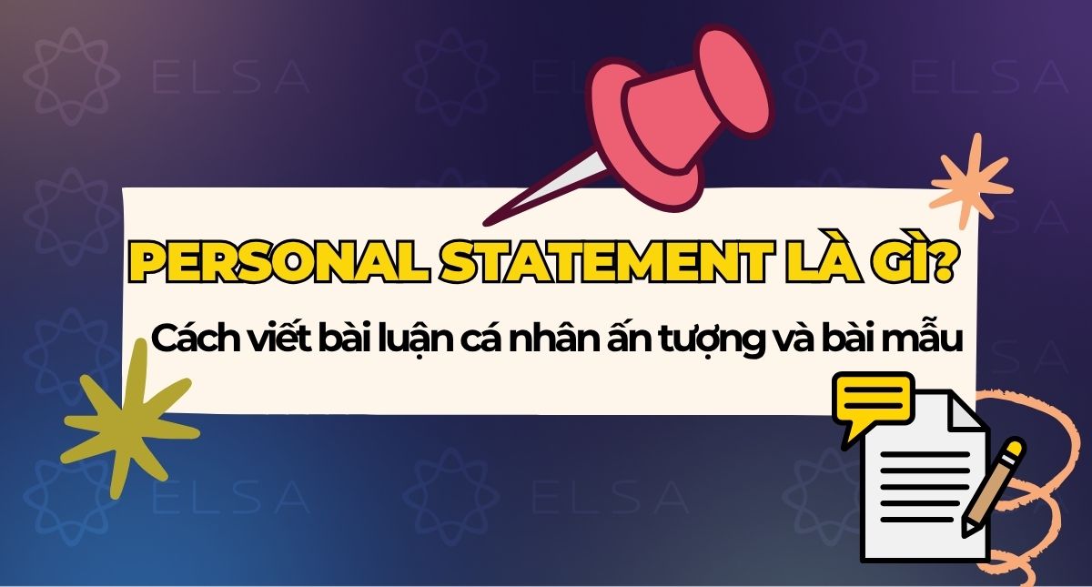 Personal Statement là gì? Cách viết bài luận cá nhân ấn tượng và bài mẫu