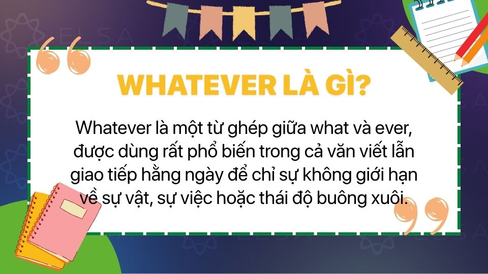 Tìm hiểu Whatever là gì, phiên âm IPA và các vai trò ngữ pháp thông dụng Tìm hiểu Whatever là gì, phiên âm IPA và các vai trò ngữ pháp thông dụng