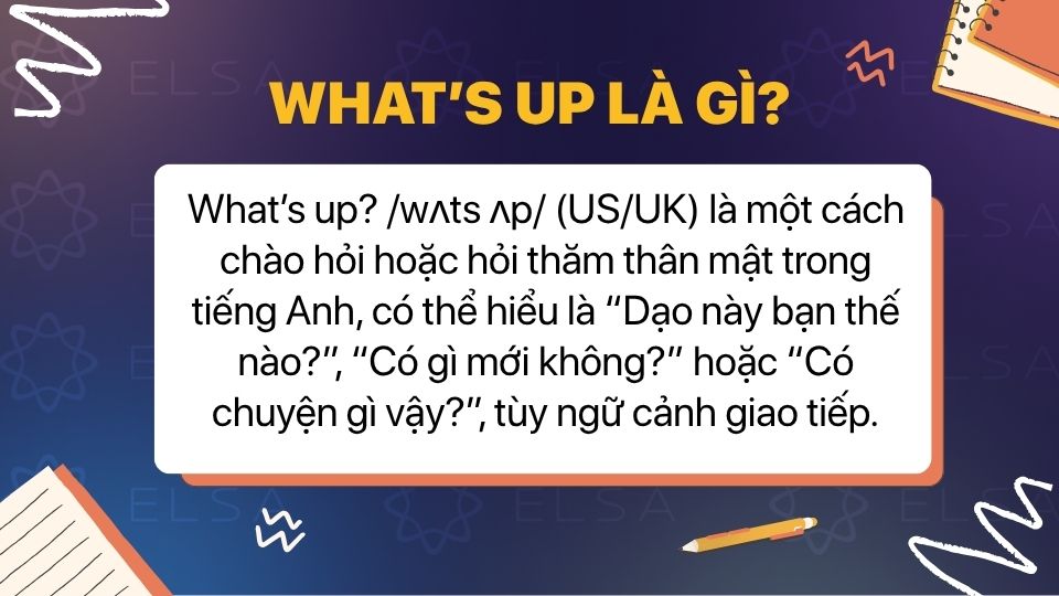 What's up là một cụm từ đa nghĩa, thường được dùng để chào hỏi hoặc hỏi thăm tình hình What's up là một cụm từ đa nghĩa, thường được dùng để chào hỏi hoặc hỏi thăm tình hình