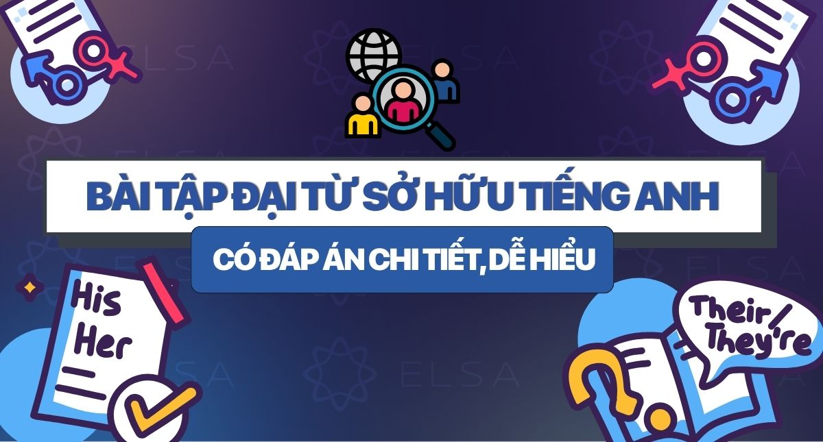 50+ Bài tập đại từ sở hữu tiếng Anh có đáp án chi tiết, dễ hiểu