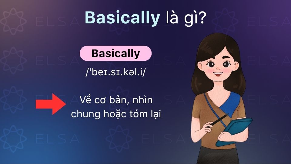 Basically là trạng từ mang nghĩa về cơ bản, nhìn chung hoặc tóm lại