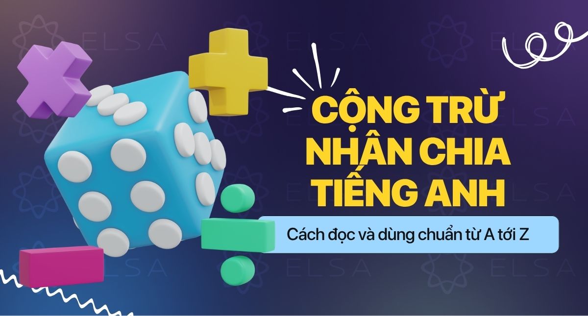 Cộng trừ nhân chia tiếng Anh: Cách đọc và dùng chuẩn từ A tới Z
