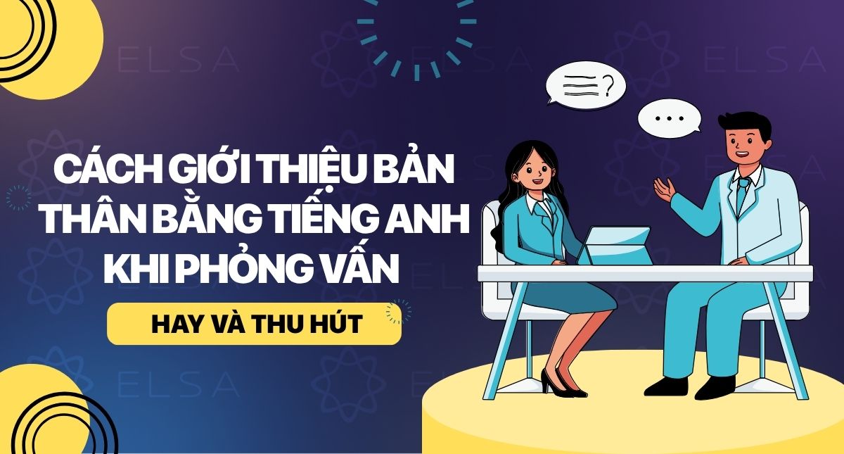 Cách giới thiệu bản thân bằng Tiếng Anh khi phỏng vấn xin việc chi tiết