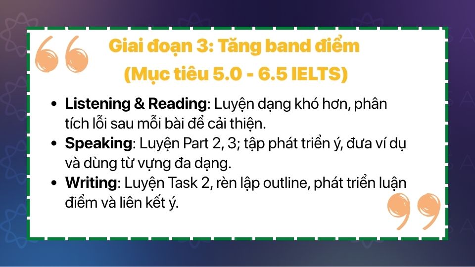 Giai đoạn 3: Tăng band điểm (Mục tiêu 5.0 - 6.5 IELTS) Giai đoạn 3: Tăng band điểm (Mục tiêu 5.0 - 6.5 IELTS)