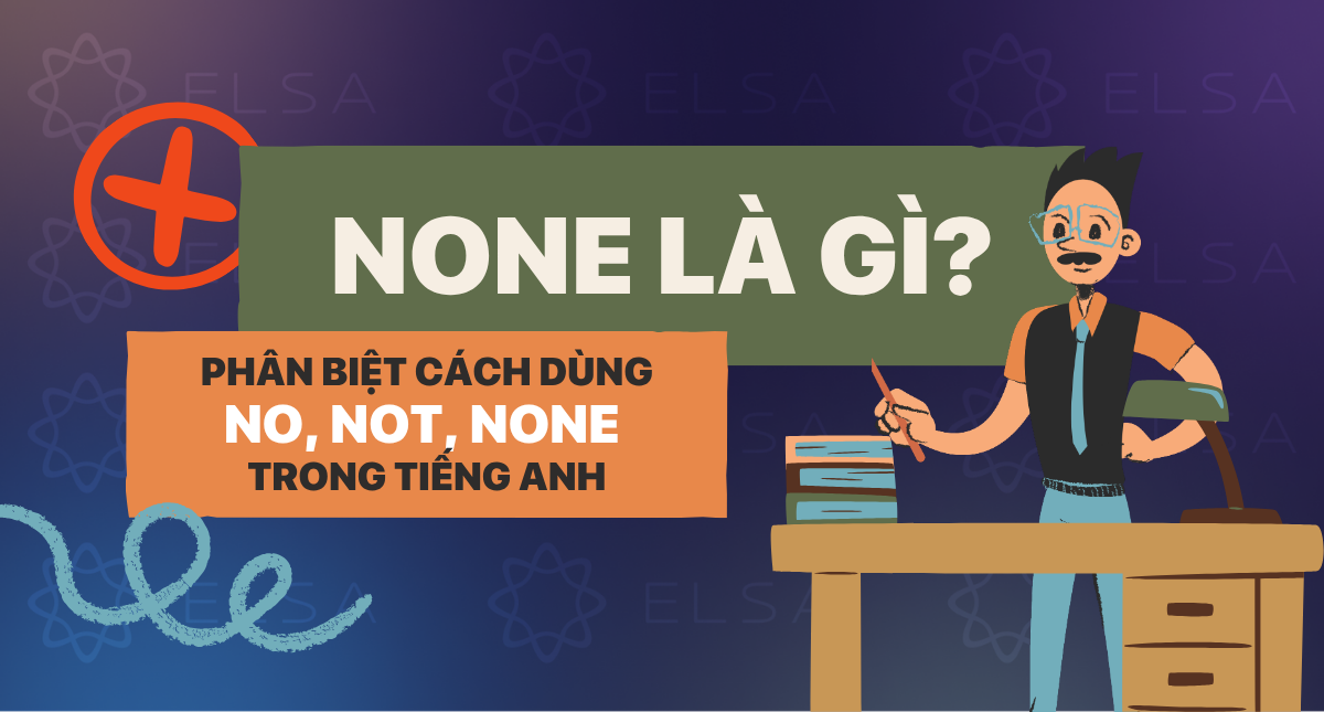 None là gì? Phân biệt cách dùng No, Not, None trong tiếng Anh