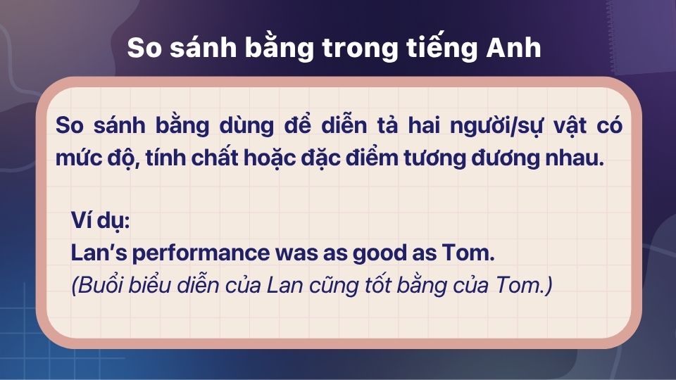 So sánh bằng dùng để diễn tả hai người/sự vật có mức độ, tính chất hoặc đặc điểm tương đương nhau