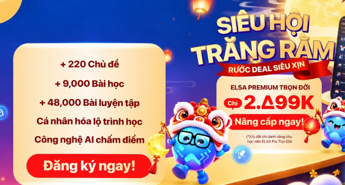 Duy nhất hôm nay: Đặc quyền nâng cấp ELSA Premium Trọn Đời chỉ 2.299K
