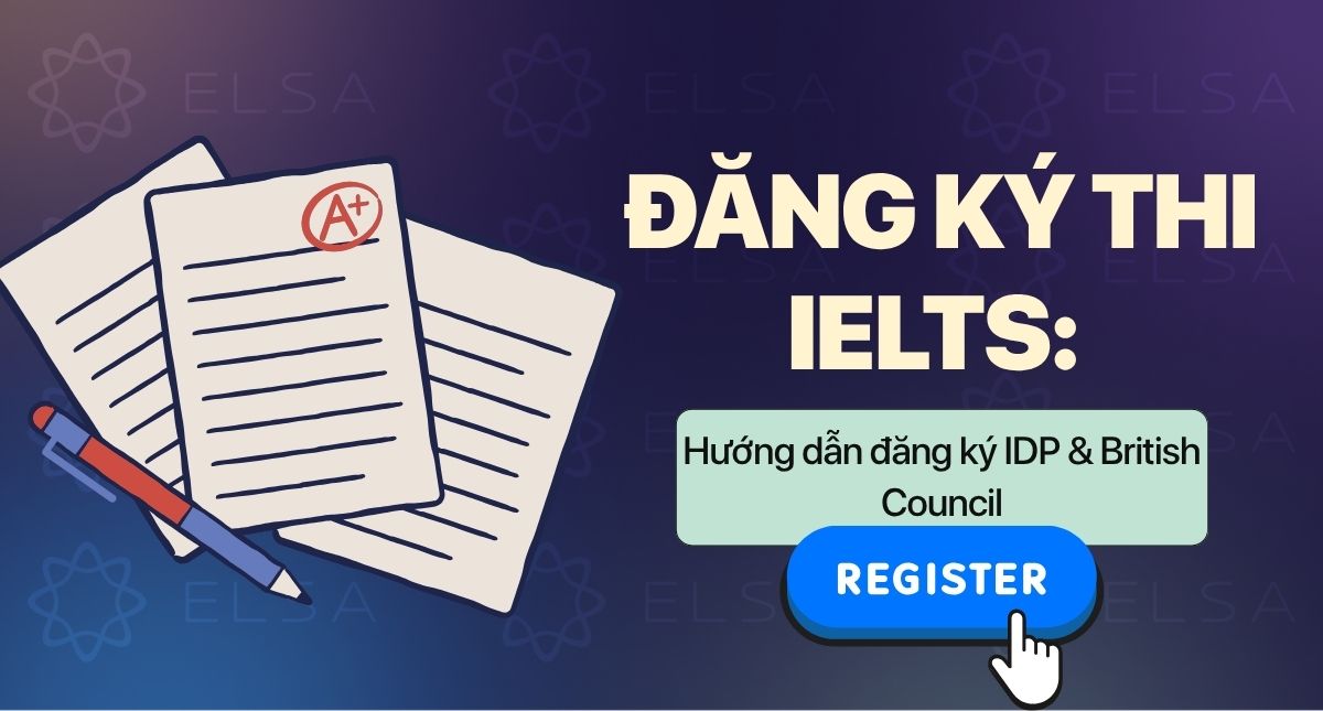 Đăng ký thi IELTS 2026: Hướng dẫn đăng ký IDP & British Council