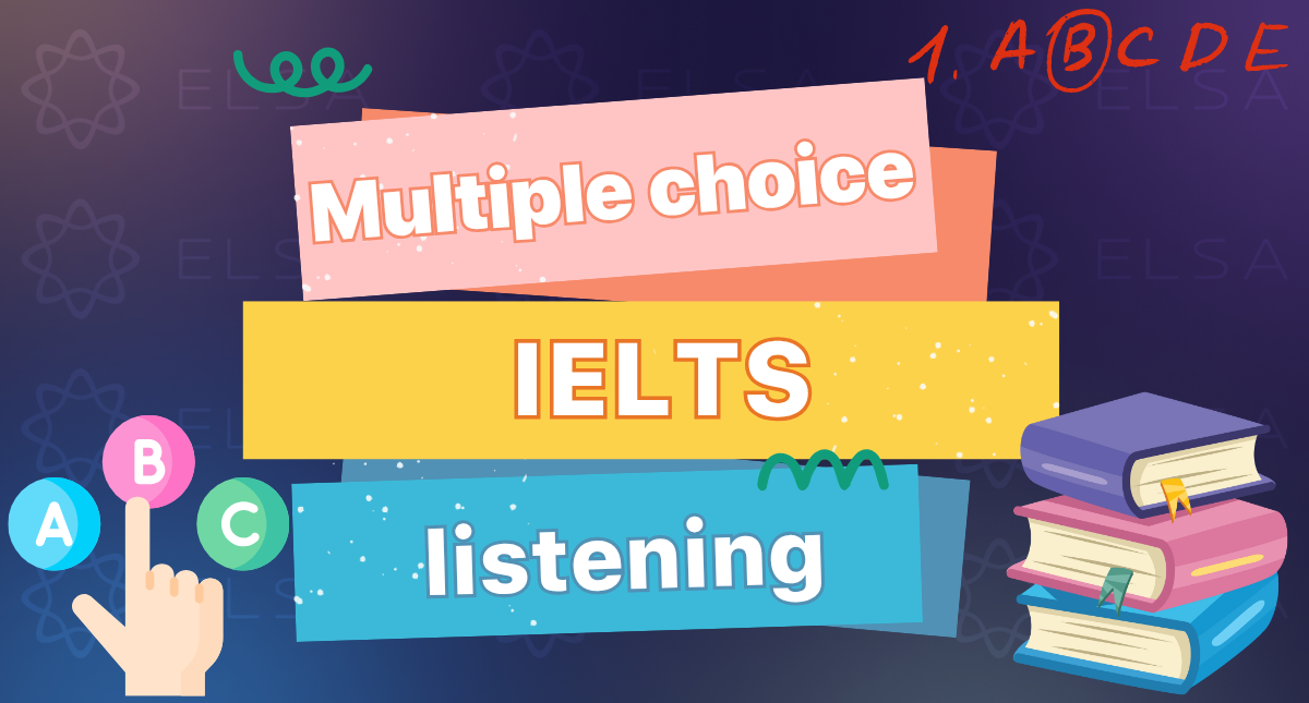 Multiple Choice IELTS Listening: Cách làm và bài tập có đáp án